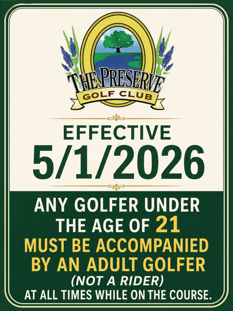 Effective 5/1/2026 any golfer under the age of 21 must be accompanied by an adult golfer (not a rider) at all times while on the course.